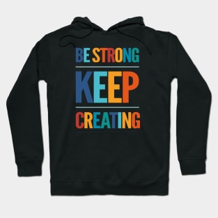 Be Strong Keep Creating Hoodie